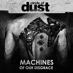 Circle of Dust - Machines Of Our Disgrace  CD